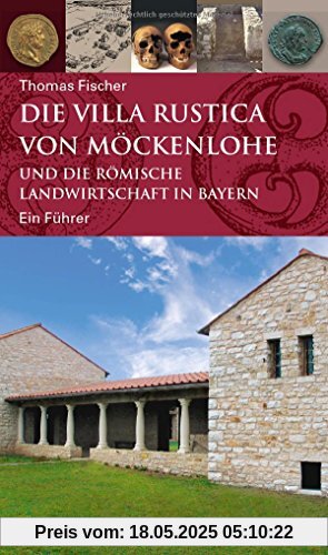 Die Villa rustica von Möckenlohe und die römische Landwirtschaft in Bayern: Ein Führer (Archäologie in Bayern)