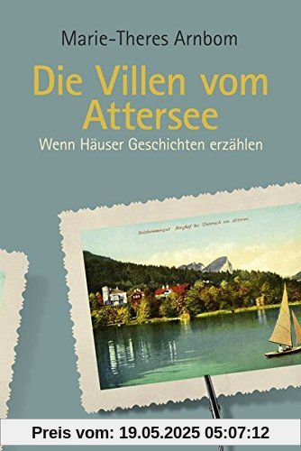 Die Villen vom Attersee: Wenn Häuser Geschichten erzählen Die Villen vom Attersee: Wenn Häuser Geschichten erzählen