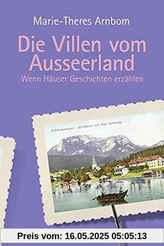 Die Villen vom Ausseerland: Wenn Häuser Geschichten erzählen (Die Villen von ...: Wenn Häuser Geschichten erzählen)