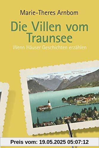 Die Villen vom Traunsee: Wenn Häuser Geschichten erzählen Die Villen vom Traunsee: Wenn Häuser Geschichten erzählen