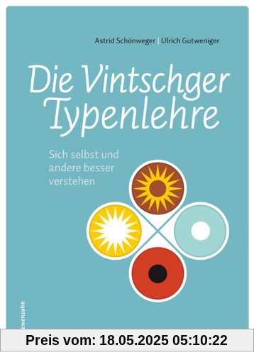Die Vintschger Typenlehre. Sich selbst und andere besser verstehen Die Vintschger Typenlehre. Sich selbst und andere besser verstehen