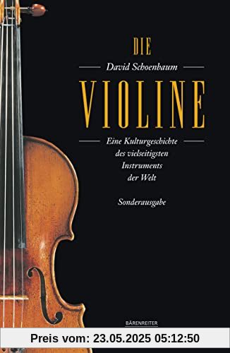 Die Violine: Eine Kulturgeschichte des vielseitigsten Instruments der Welt. Aus dem Amerikanischen von Angelika Legde. Sonderausgabe
