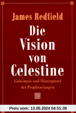 Die Vision von Celestine. Geheimnis und Hintergrund der Prophezeiungen