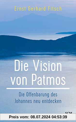 Die Vision von Patmos: Die Offenbarung des Johannes neu entdecken