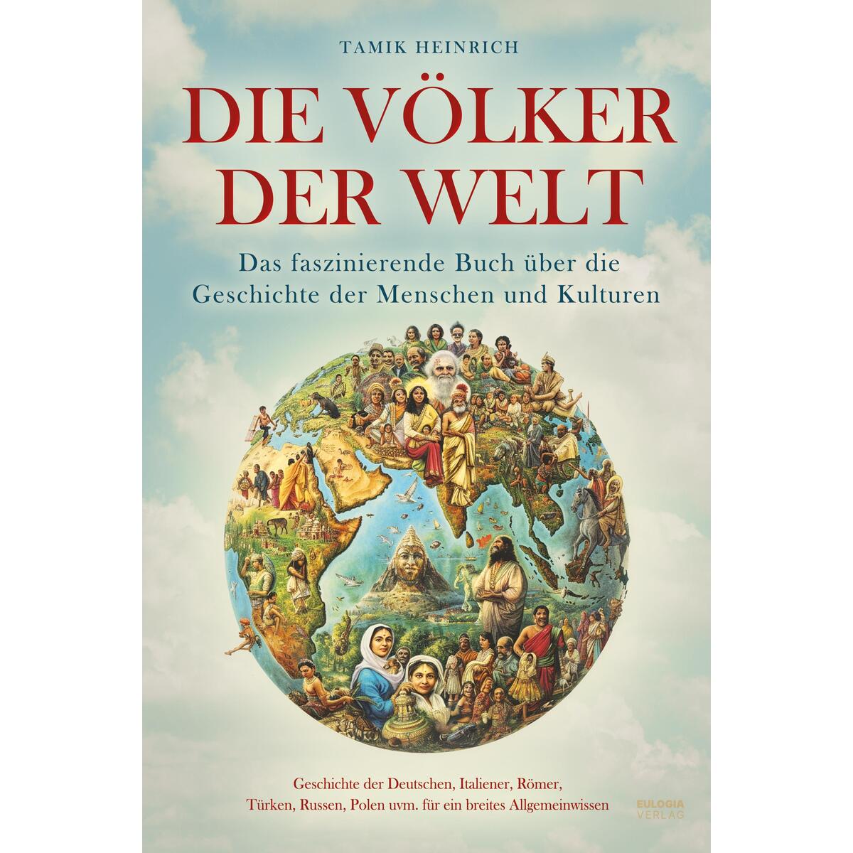 Die Völker der Welt - Das faszinierende Buch über die Geschichte der Menschen un... Die Völker der Welt - Das faszinierende Buch über die Geschichte der Menschen un... von Eulogia Verlags GmbH