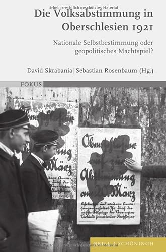 Die Volksabstimmung in Oberschlesien 1921: Nationale Selbstbestimmung oder geopolitisches Machtspiel? (FOKUS) von Brill | Schöningh