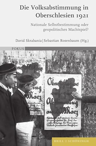 Die Volksabstimmung in Oberschlesien 1921: Nationale Selbstbestimmung oder geopolitisches Machtspiel? (FOKUS) von Brill | Schöningh