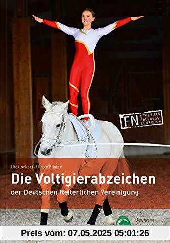 Die Voltigierabzeichen der Deutschen Reiterlichen Vereinigung: Ein Buch für alle Voltigierer, die mehr über Voltigieren und Pferde wissen wollen!