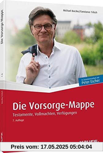 Die Vorsorge-Mappe: Testamente, Vollmachten, Verfügungen (Escher. Ihr MDR-Ratgeber bei Haufe)