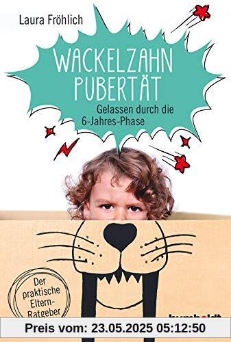 Die Wackelzahn-Pubertät: Gelassen durch die 6-Jahres-Phase. Der praktische Elternratgeber. Die Wackelzahn-Pubertät: Gelassen durch die 6-Jahres-Phase. Der praktische Elternratgeber.