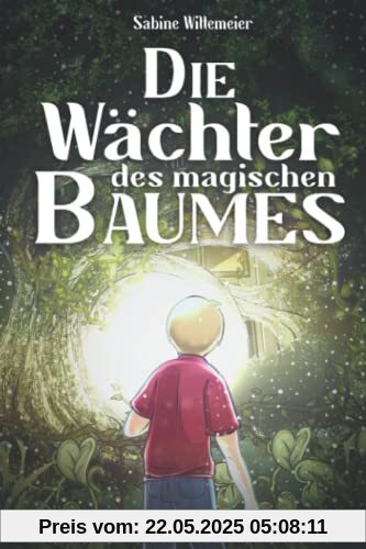 Die Wächter des magischen Baumes: Die geheime Pforte - Eine fantastische Abenteuergeschichte für Kinder ab 7 mit Spannung, Naturverbundenheit und Magie
