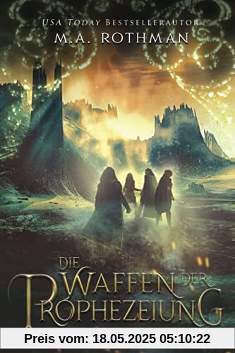 Die Waffen der Prophezeiung: Ein epischer Fantasy-Roman (Die Prophezeiungen, Band 3)