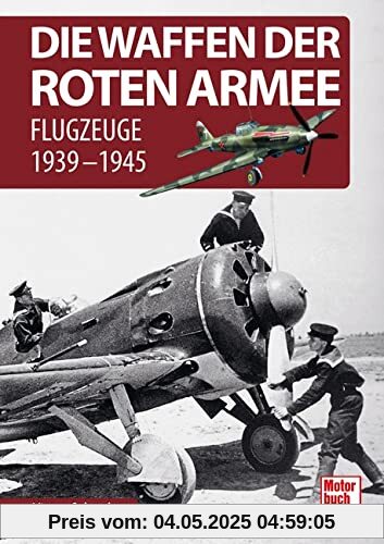 Die Waffen der Roten Armee: Flugzeuge 1939-1945