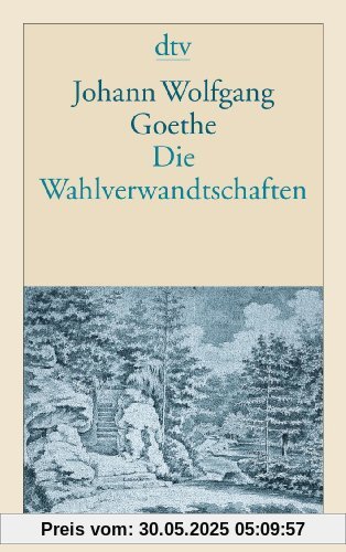Die Wahlverwandtschaften: Ein Roman Die Wahlverwandtschaften: Ein Roman
