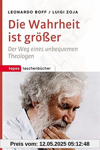Die Wahrheit ist größer: Der Weg eines unbequemen Theologen (Topos Taschenbücher)