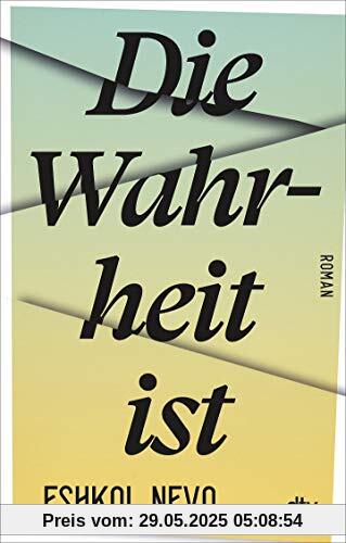 Die Wahrheit ist: Roman
