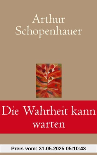 Die Wahrheit kann warten: Die schönsten Aphorismen und Lebensweisheiten Die Wahrheit kann warten: Die schönsten Aphorismen und Lebensweisheiten