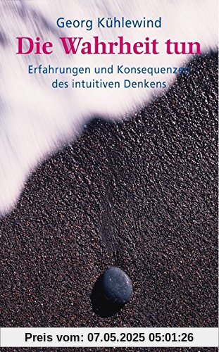 Die Wahrheit tun: Erfahrungen und Konsequenzen des intuitiven Denkens