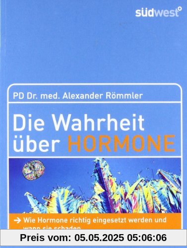 Die Wahrheit über Hormone: Wie Hormone richtig eingesetzt werden und wann sie schaden - Die wichtigsten Therapien für die Wechseljahre: Wie Hormone ... wichtigsten Therapien für die Wechseljahre