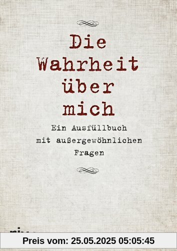Die Wahrheit über mich: Ein Ausfüllbuch mit außergewöhnlichen Fragen