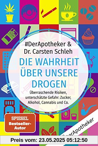Die Wahrheit über unsere Drogen: Überraschende Risiken, unterschätzte Gefahr: Zucker, Alkohol, Cannabis und Co. .