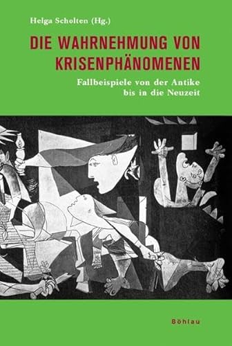 Die Wahrnehmung von Krisenphänomenen: Fallbeispiele von der Antike bis in die Neuzeit Die Wahrnehmung von Krisenphänomenen: Fallbeispiele von der Antike bis in die Neuzeit