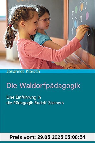 Die Waldorfpädagogik: Eine Einführung in die Pädagogik Rudolf Steiners Die Waldorfpädagogik: Eine Einführung in die Pädagogik Rudolf Steiners