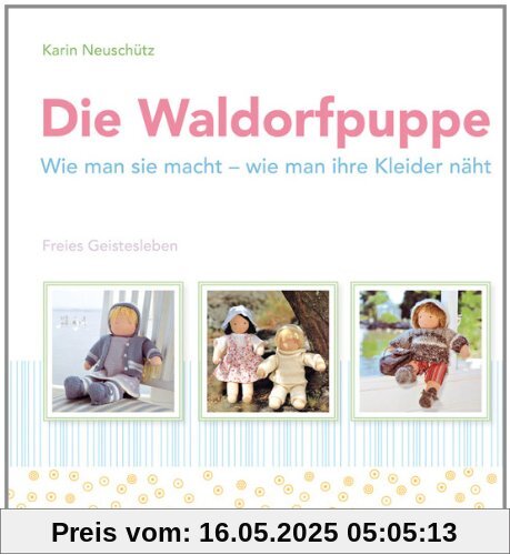 Die Waldorfpuppe: Wie man sie macht - wie man ihre Kleider näht