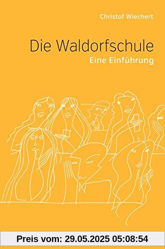 Die Waldorfschule: Eine Einführung Die Waldorfschule: Eine Einführung