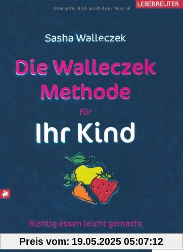 Die Walleczek-Methode für Ihr Kind: Richtig essen leicht gemacht
