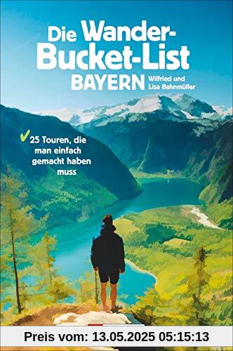 Die Wander-Bucket-List Bayern. 25 Touren, die man einfach gemacht haben muss. Der Wanderführer für alle Wanderfreunde. Die Touren-Highlights aus ganz Bayern in einem Buch. Mit GPS-Tracks zum Download Die Wander-Bucket-List Bayern. 25 Touren, die man einfach gemacht haben muss. Der Wanderführer für alle Wanderfreunde. Die Touren-Highlights aus ganz Bayern in einem Buch. Mit GPS-Tracks zum Download