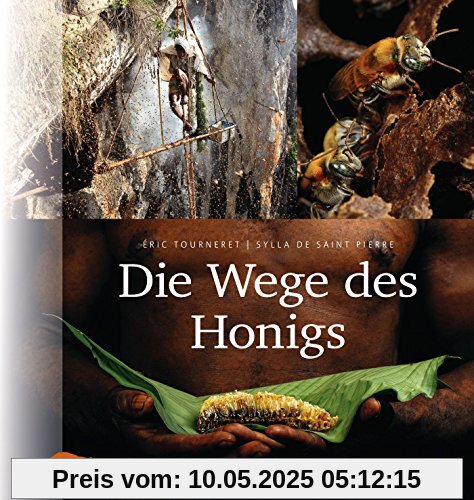 Die Wege des Honigs: Mit Vorworten von Jürgen Tautz und Jean Claude Ameisen