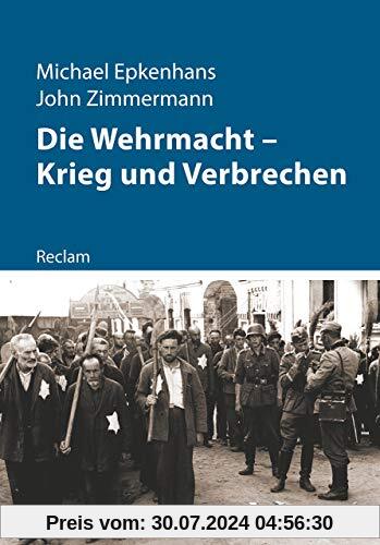 Die Wehrmacht – Krieg und Verbrechen (Kriege der Moderne)