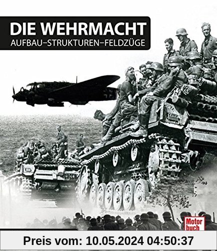 Die Wehrmacht: Aufbau - Strukturen - Feldzüge