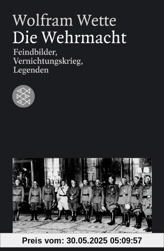 Die Wehrmacht: Feindbilder, Vernichtungskrieg, Legenden Die Wehrmacht: Feindbilder, Vernichtungskrieg, Legenden