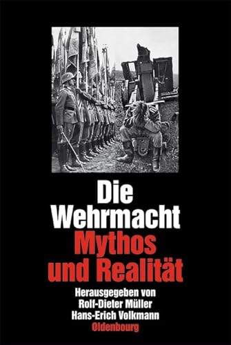 Die Wehrmacht: Mythos und Realität. Sonderausgabe von Walter de Gruyter