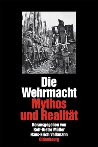 Die Wehrmacht: Mythos und Realität. Sonderausgabe