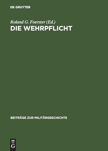 Die Wehrpflicht: Entstehung, Erscheinungsformen und politisch-militärische Wirkung (Beiträge zur Militärgeschichte, 43, Band 43) von Oldenbourg Wissensch.Vlg