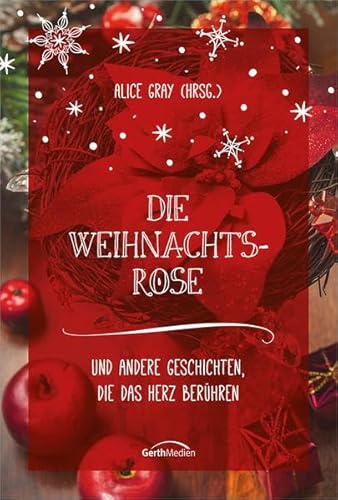 Die Weihnachtsrose: Und andere Geschichten, die das Herz berühren.