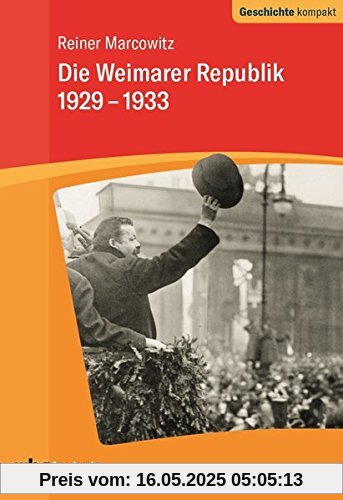 Die Weimarer Republik 1929-1933 (Geschichte kompakt)