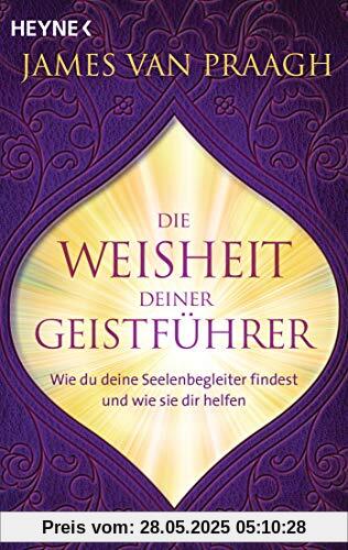 Die Weisheit deiner Geistführer: Wie du deine Seelenbegleiter findest und wie sie dir helfen