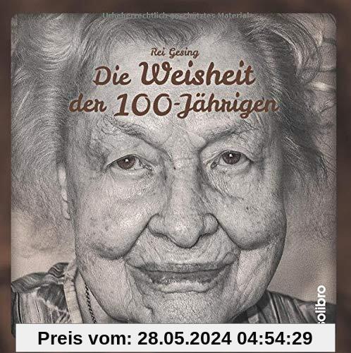 Die Weisheit der 100-Jährigen: 7 Fragen an die ältesten Menschen Deutschlands. Mit einem Vorwort von Simone Rethel-Heesters (MonoLit)