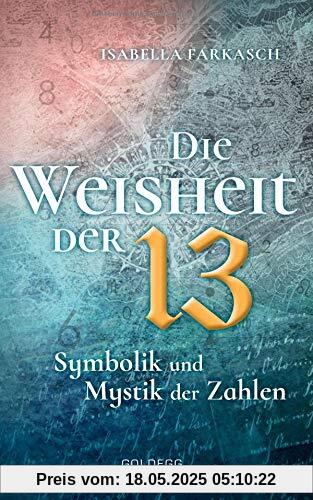 Die Weisheit der 13: Symbolik und Mystik der Zahlen