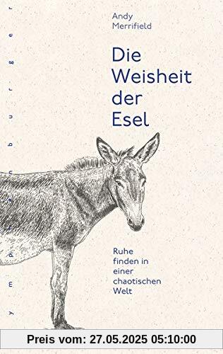 Die Weisheit der Esel: Ruhe finden in einer chaotischen Welt