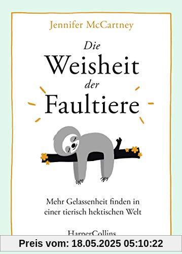Die Weisheit der Faultiere - Mehr Gelassenheit finden in einer tierisch hektischen Welt Die Weisheit der Faultiere - Mehr Gelassenheit finden in einer tierisch hektischen Welt