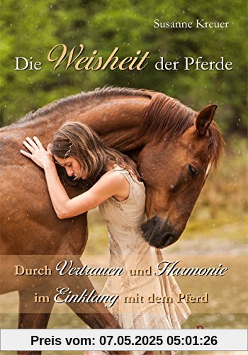 Die Weisheit der Pferde: Durch Vertrauen und Harmonie im Einklang mit dem Pferd