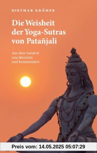 Die Weisheit der Yoga-Sutras von Patañjali: Aus dem Sanskrit neu übersetzt und kommentiert Die Weisheit der Yoga-Sutras von Patañjali: Aus dem Sanskrit neu übersetzt und kommentiert