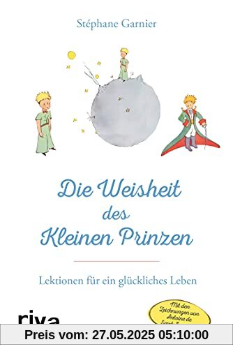 Die Weisheit des Kleinen Prinzen: Lektionen für ein glückliches Leben