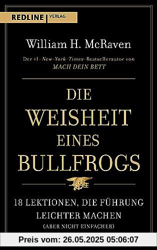 Die Weisheit eines Bullfrogs: 18 Lektionen, die Führung leichter machen (aber nicht einfacher)