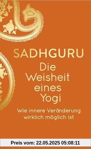 Die Weisheit eines Yogi: Wie innere Veränderung wirklich möglich ist Die Weisheit eines Yogi: Wie innere Veränderung wirklich möglich ist
